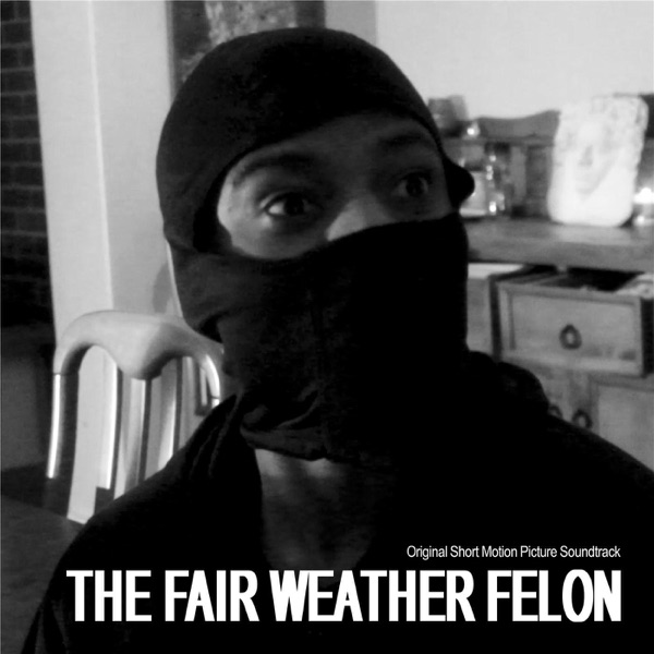 The Fair Weather Felon (Original Short Motion Picture Soundtrack) - EP album cover