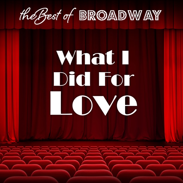 The Best of Broadway: What I Did for Love album cover