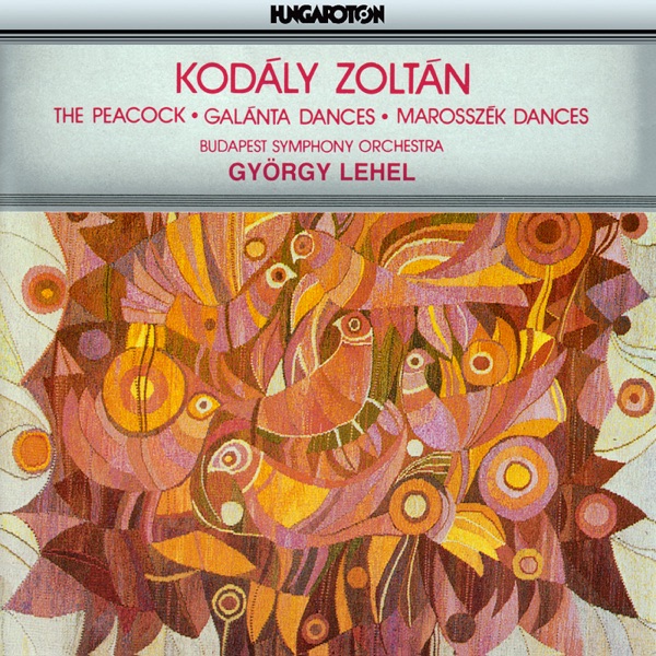 Kodály: The Peacock, Galánta Dances, Marosszék Dances album cover